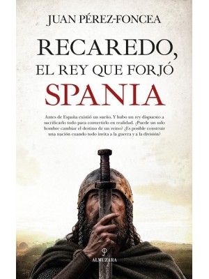 RECAREDO, EL REY QUE FORJÓ SPANIA