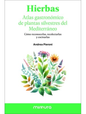 HIERBAS. ATLAS GASTRONÓMICO DE LAS PLANTAS SILVESTRES DEL MEDITERRÁNEO
