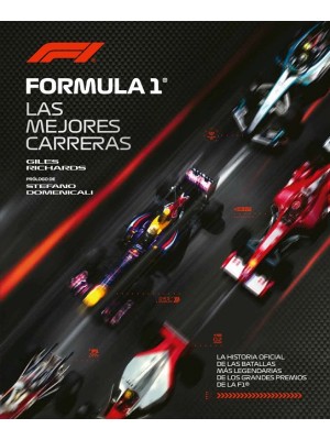 FÓRMULA 1. LA HISTORIA OFICIAL DE LAS BATALLAS MÁS LEGENDARIAS DE LOS GRANDES PR