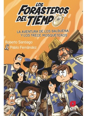 FORASTEROS DEL TIEMPO /13 LA AVENTURA DE LOS BALBUENA Y LOS TRECE MOSQUETEROS