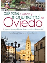 GUÍA TOTAL TURÍSTICA Y MONUMENTAL DE OVIEDO 6 ITINERARIOS PARA DISFRUTAR DE UNA