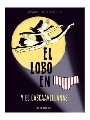 LOBO EN CALZONCILLOS, EL Y EL CASCAAVELLANAS