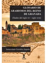 GLOSARIO DE ARABISMOS DEL REINO DE GRANADA (FINALES DEL SIGLO XV-SIGLO XVII)