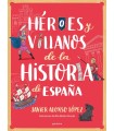 HÉROES Y VILLANOS DE LA HISTORIA DE ESPAÑA