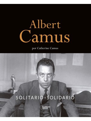 ALBERT CAMUS. SOLITARIO Y SOLIDARIO