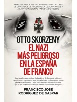 OTTO SKORZENY (LEB), EL NAZI MÁS PELIGROSO EN LA ESPAÑA DE FRANCO