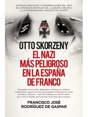 OTTO SKORZENY (LEB), EL NAZI MÁS PELIGROSO EN LA ESPAÑA DE FRANCO