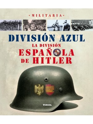 DIVISIÓN AZUL. LA DIVISIÓN ESPAÑOLA DE HITLER