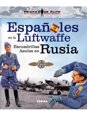 ESPAÑOLES EN LA LUFTWAFFE. ESCUADRILLAS AZULES EN RUSIA