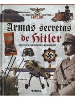 ARMAS SECRETAS DE HITLER. PROYECTOS Y PROTOTIPOS DE LA ALEMANIA NAZI