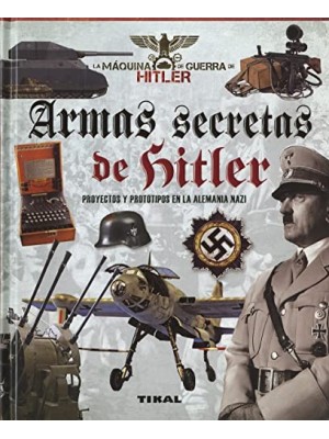 ARMAS SECRETAS DE HITLER. PROYECTOS Y PROTOTIPOS DE LA ALEMANIA NAZI