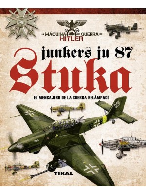 JUNKERS JU 87 STUKA. EL MENSAJERO DE LA GUERRA RELÁMPAGO