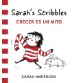 SARAH'S SCRIBBLES: CRECER ES UN MITO