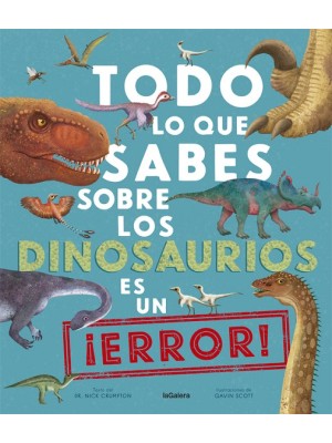 TODO LO QUE SABES SOBRE LOS DINOSAURIOS ES UN ¡ERROR!