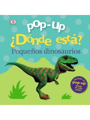 DÓNDE ESTÁ? PEQUEÑOS DINOSAURIOS (POP-UP)
