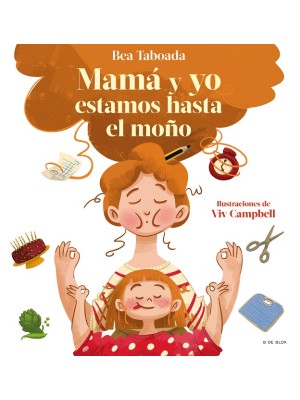 MAMÁ Y YO ESTAMOS HASTA EL MOÑO!