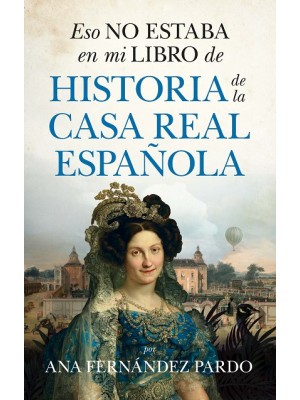 ESO NO ESTABA EN MI LIBRO DE HISTORIA DE LA CASA REAL ESPAÑOLA