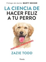 CIENCIA DE HACER A TU PERRO FELIZ, LA