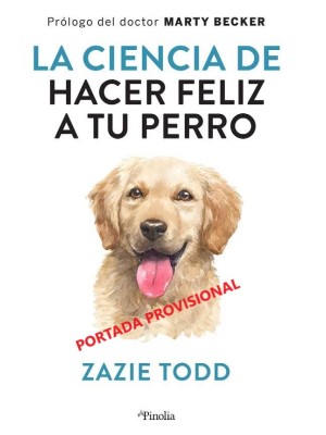 CIENCIA DE HACER A TU PERRO FELIZ, LA