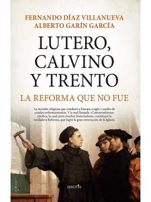 LUTERO, CALVINO Y TRENTO LA REFORMA QUE NO FUE
