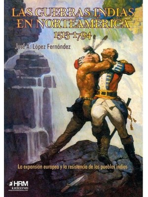 GUERRAS INDIAS EN NORTEAMERICA, LAS 1513-1794 VOL. 1