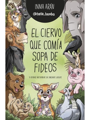 CIERVO QUE COMÍA SOPA DE FIDEOS Y OTRAS HISTORIAS DE BICHOS LOCOS