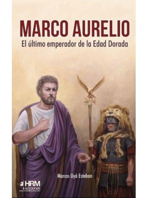 MARCO AURELIO EL ULTIMO EMPERADOR DE LA EDAD DORADA