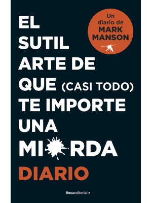SUTIL ARTE DE QUE (CASI TODO) TE IMPORTE UNA MIERDA. DIARIO