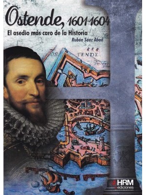 OSTENDE 1601-1604 EL ASEDIO MAS CARO DE LA HISTORIA