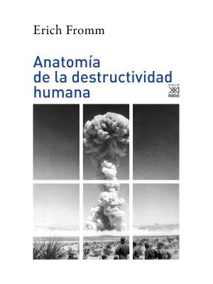ANATOMÍA DE LA DESTRUCTIVIDAD HUMANA