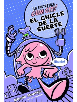 FANTASTICA GUM GIRL /EL CHICLE DE LA SUERTE