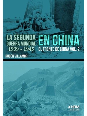 SEGUNDA GUERRA MUNDIAL EN CHINA, LA 1939-1945 VOL. 2