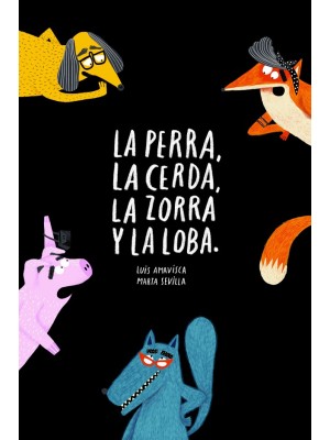 PERRA, LA CERDA, LA ZORRA, LA LOBA
