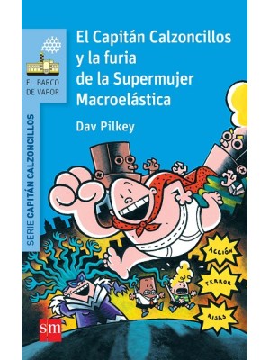 CAPITÁN CALZONCILLOS /6 Y LA FURIA DE LA SUPERMUJER MACROELÁSTICA