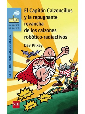 CAPITÁN CALZONCILLOS /14  Y LA REPUGNANTE REVANCHA DE LOS CALZONES ROBÓTICO-RADIAC