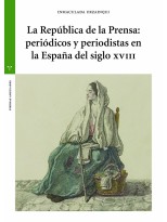 REPÚBLICA DE LA PRENSA: PERIÓDICOS Y PERIODISTAS EN LA ESPAÑA DEL SIGLO XVIII
