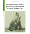 REPÚBLICA DE LA PRENSA: PERIÓDICOS Y PERIODISTAS EN LA ESPAÑA DEL SIGLO XVIII