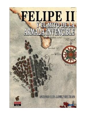 FELIPE II Y EL MITO DE LA ARMADA INVENCIBLE