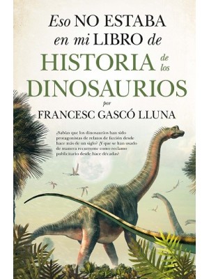 ESO NO ESTABA EN MI LIBRO DE HISTORIA DE LOS DINOSAURIOS