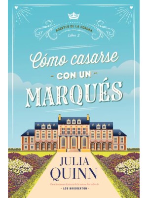 CÓMO CASARSE CON UN MARQUÉS (AGENTES DE LA CORONA 2)