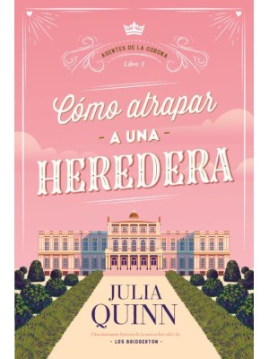 CÓMO ATRAPAR A UNA HEREDERA (AGENTES DE LA CORONA 1)